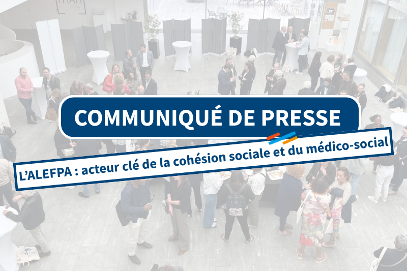L’ALEFPA : acteur clé de la cohésion sociale et du médico-social